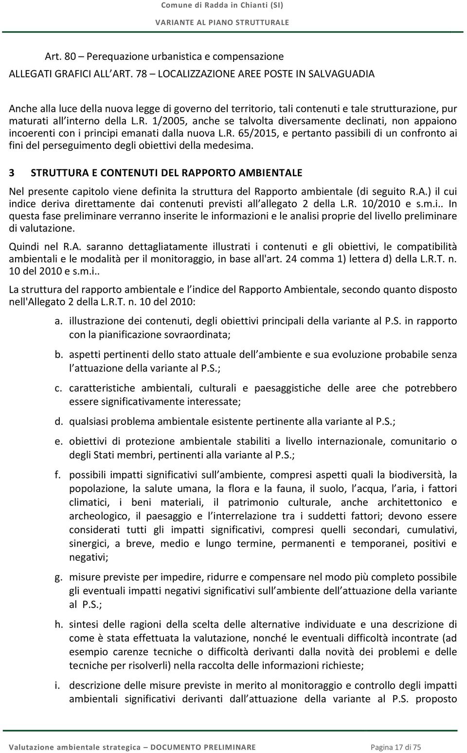 R. 65/2015, e pertanto passibili di un confronto ai fini del perseguimento degli obiettivi della medesima.