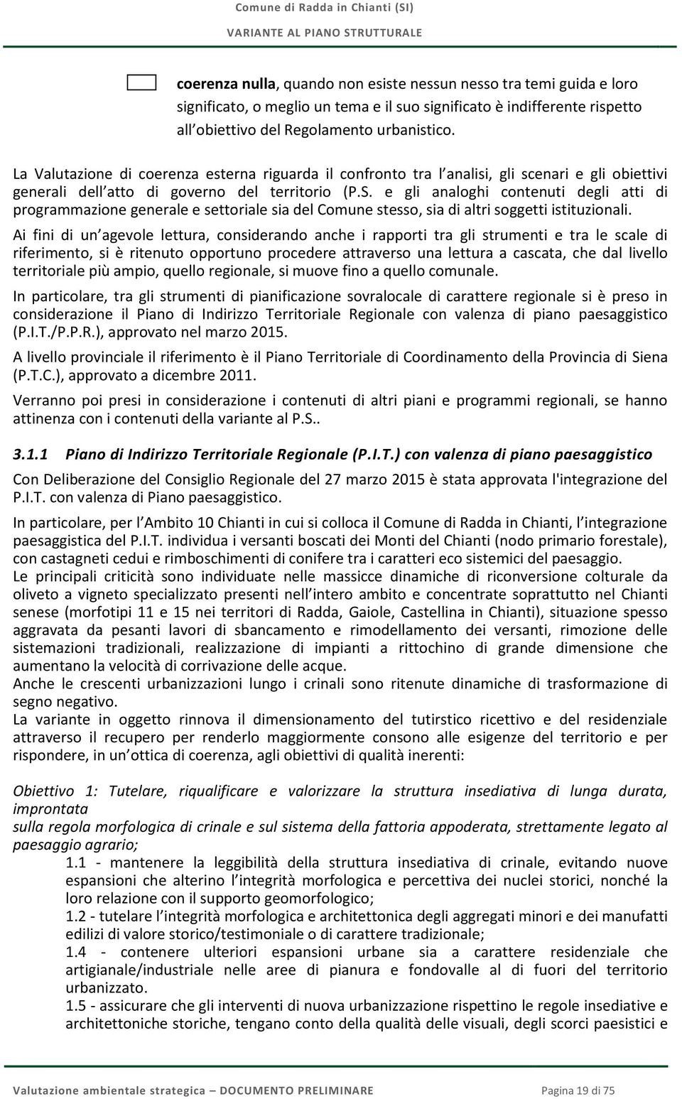 e gli analoghi contenuti degli atti di programmazione generale e settoriale sia del Comune stesso, sia di altri soggetti istituzionali.