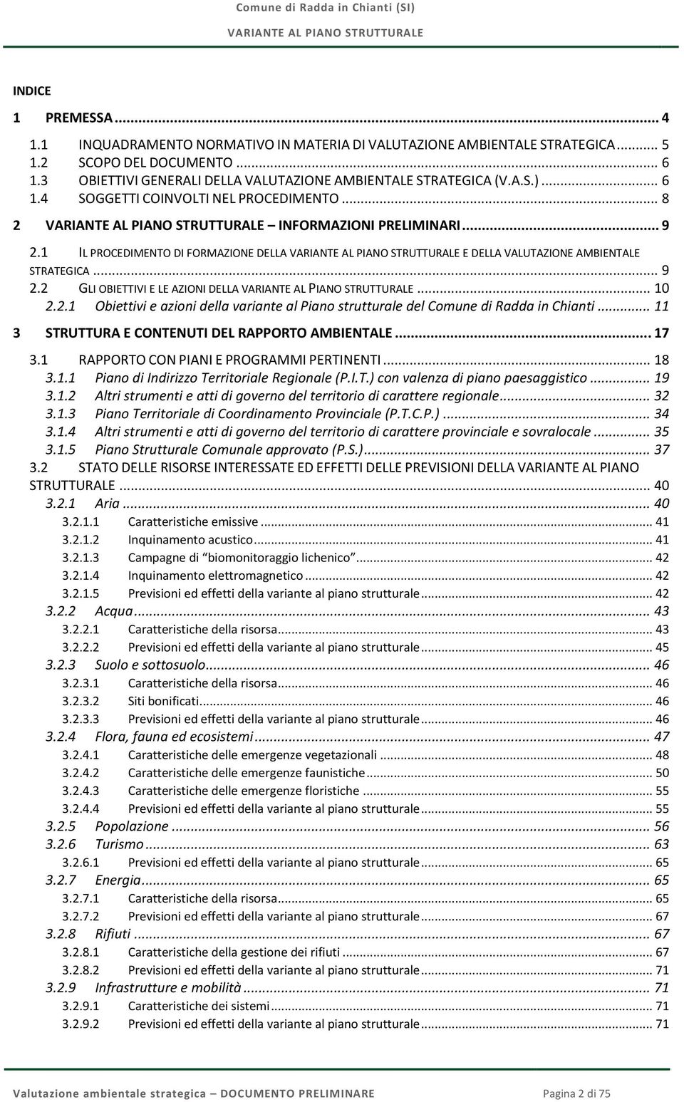 .. 10 2.2.1 Obiettivi e azioni della variante al Piano strutturale del Comune di Radda in Chianti... 11 3 STRUTTURA E CONTENUTI DEL RAPPORTO AMBIENTALE... 17 3.