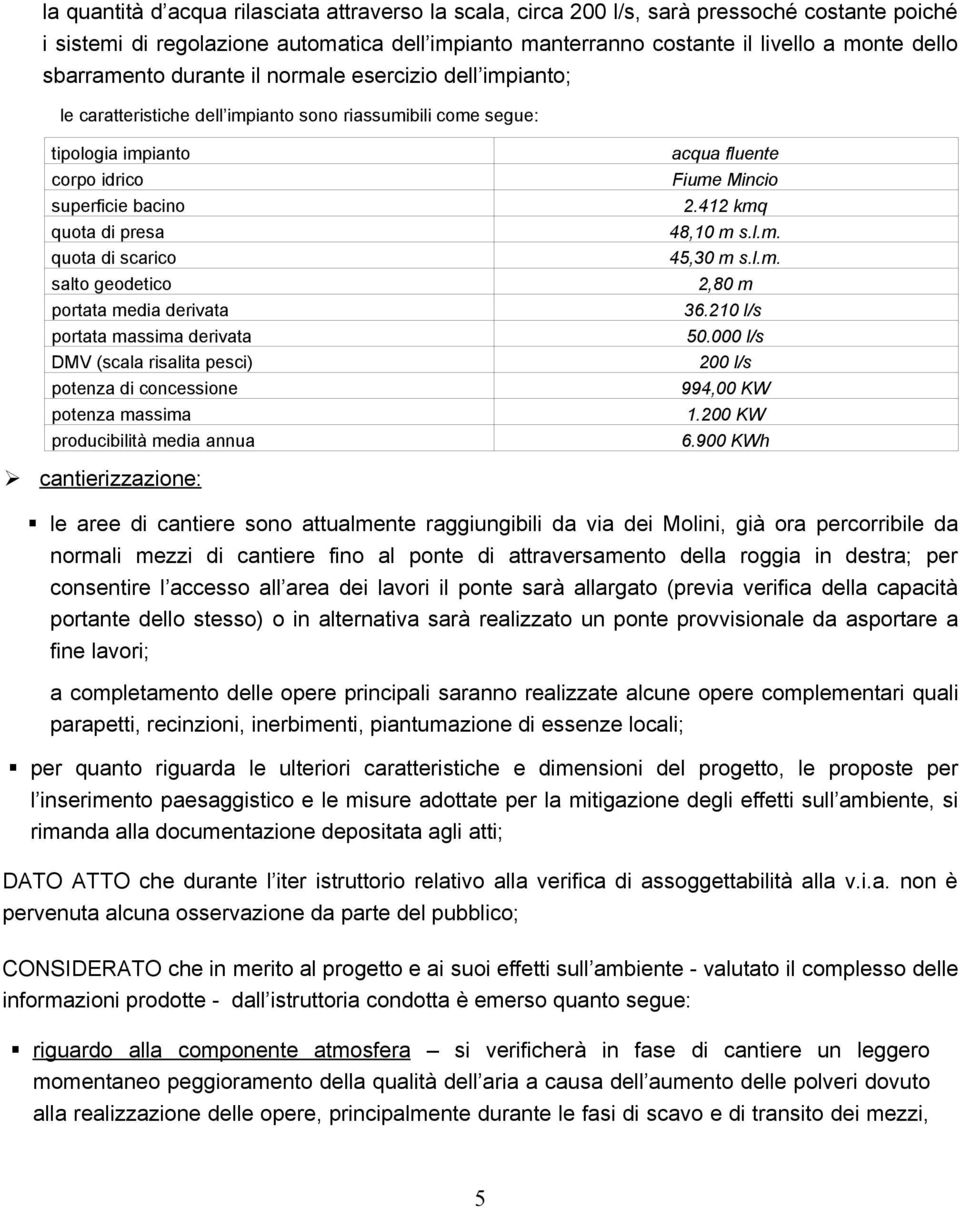 scarico salto geodetico portata media derivata portata massima derivata DMV (scala risalita pesci) potenza di concessione potenza massima producibilità media annua acqua fluente Fiume Mincio 2.