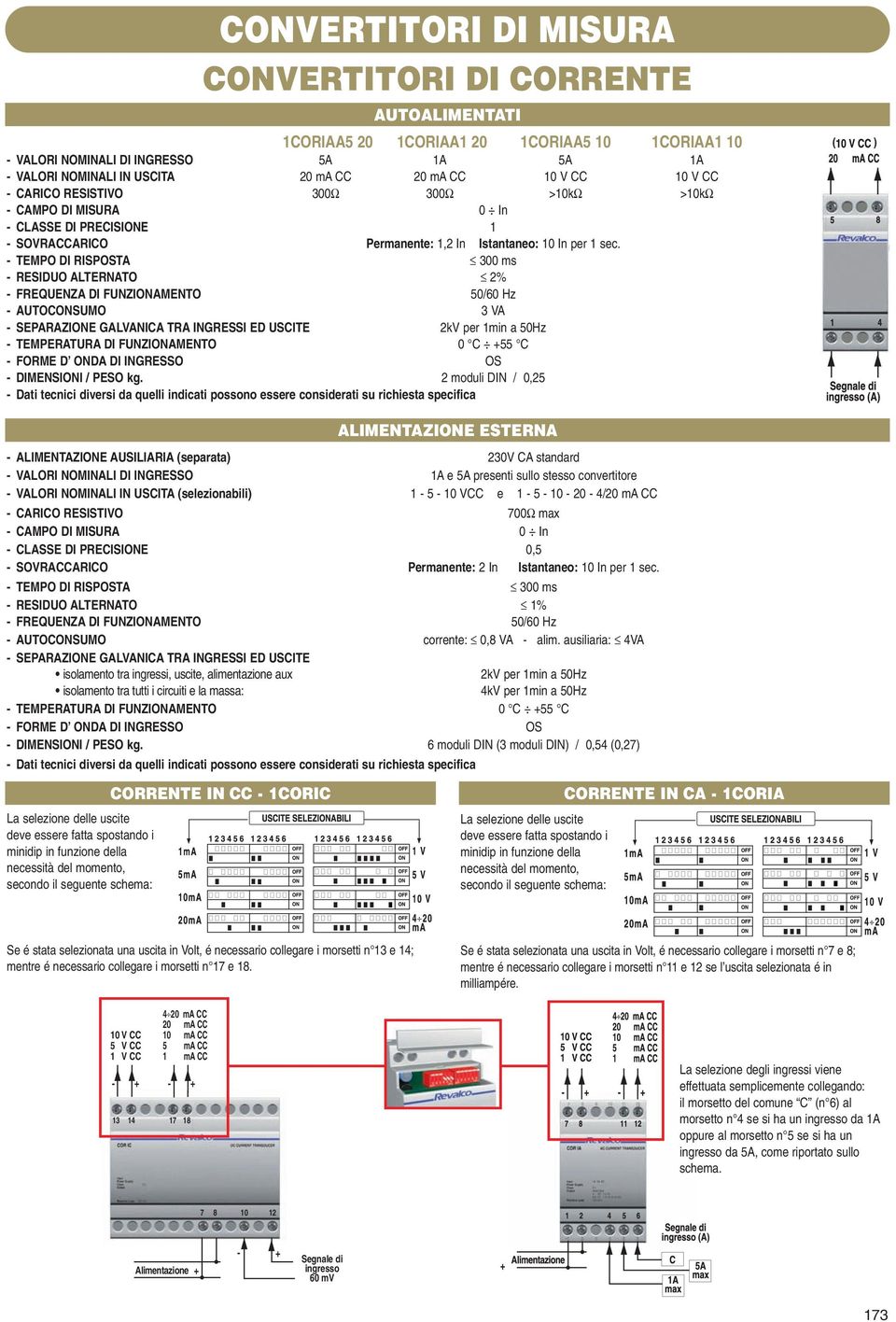 TEMPO DI RISPOSTA 300 ms RESIDUO ALTERATO 2% FREQUEZA DI FUZIOAMETO /60 Hz AUTOCOSUMO 3 A SEPARAZIOE GALAICA TRA IGRESSI ED USCITE 2k per 1min a Hz TEMPERATURA DI FUZIOAMETO 0 C 55 C FORME D ODA DI