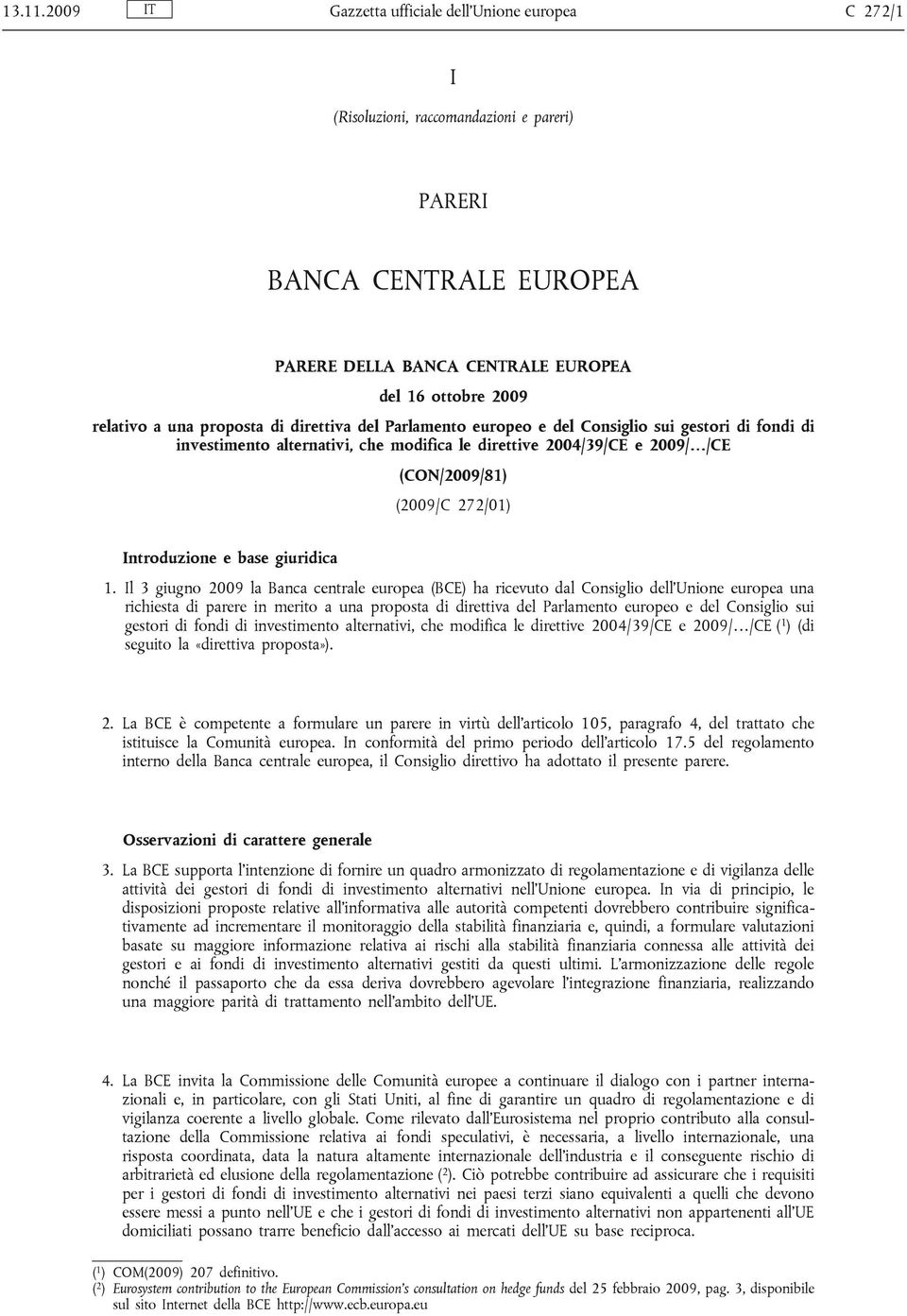 proposta di direttiva del Parlamento europeo e del Consiglio sui gestori di fondi di investimento alternativi, che modifica le direttive 2004/39/CE e 2009/ /CE (CON/2009/81) (2009/C 272/01)