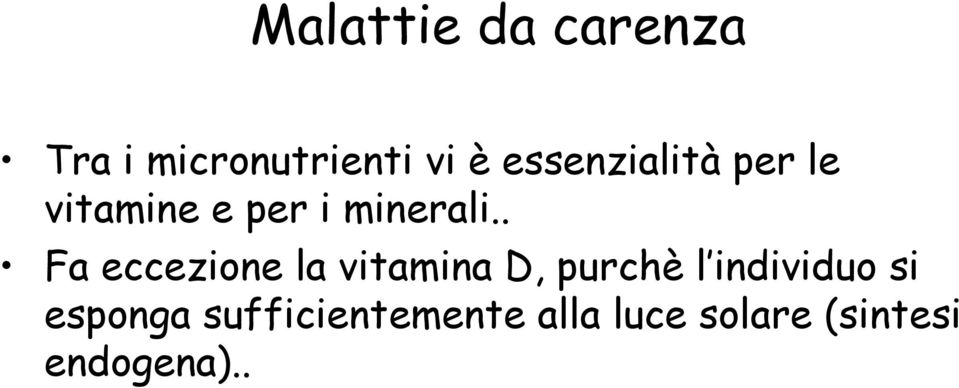 . Fa eccezione la vitamina D, purchè l individuo si