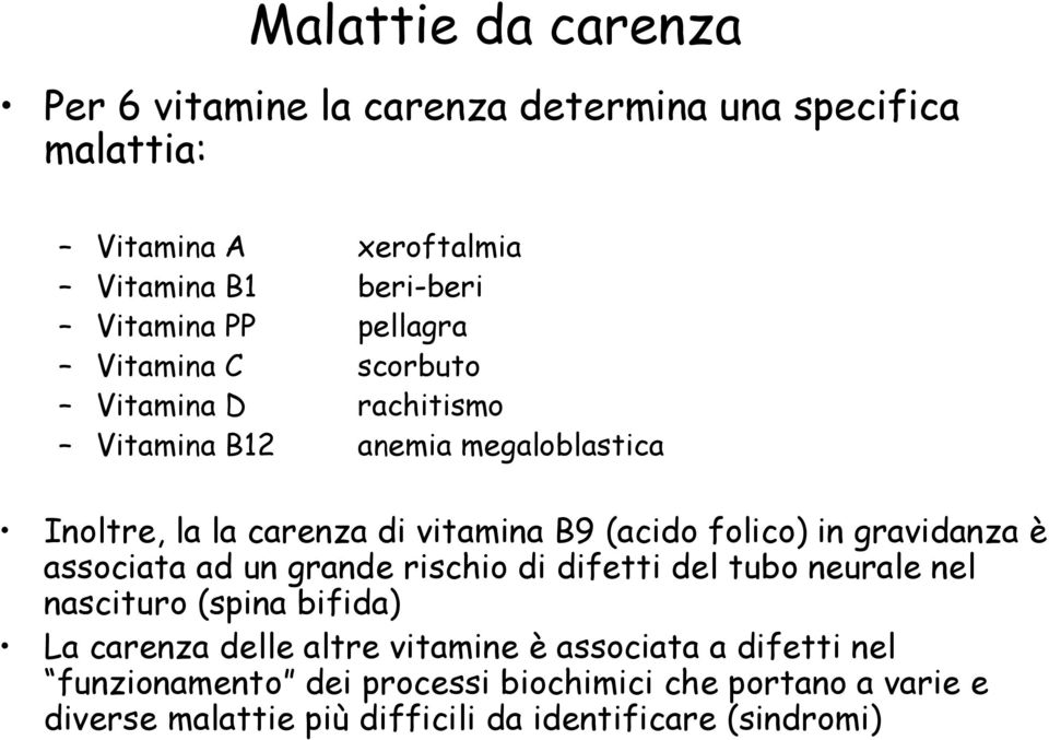 in gravidanza è associata ad un grande rischio di difetti del tubo neurale nel nascituro (spina bifida) La carenza delle altre vitamine è