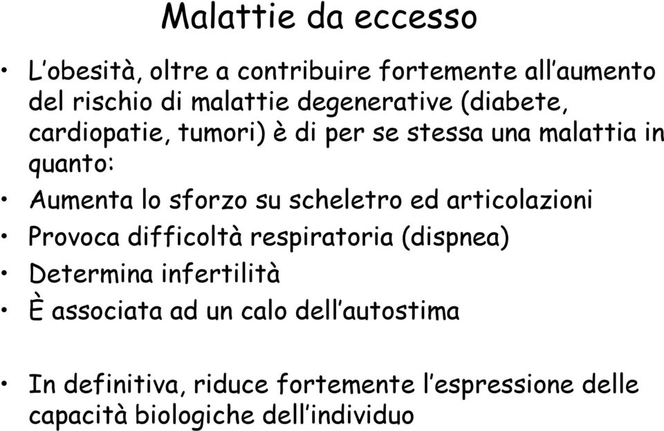 su scheletro ed articolazioni Provoca difficoltà respiratoria (dispnea) Determina infertilità È associata