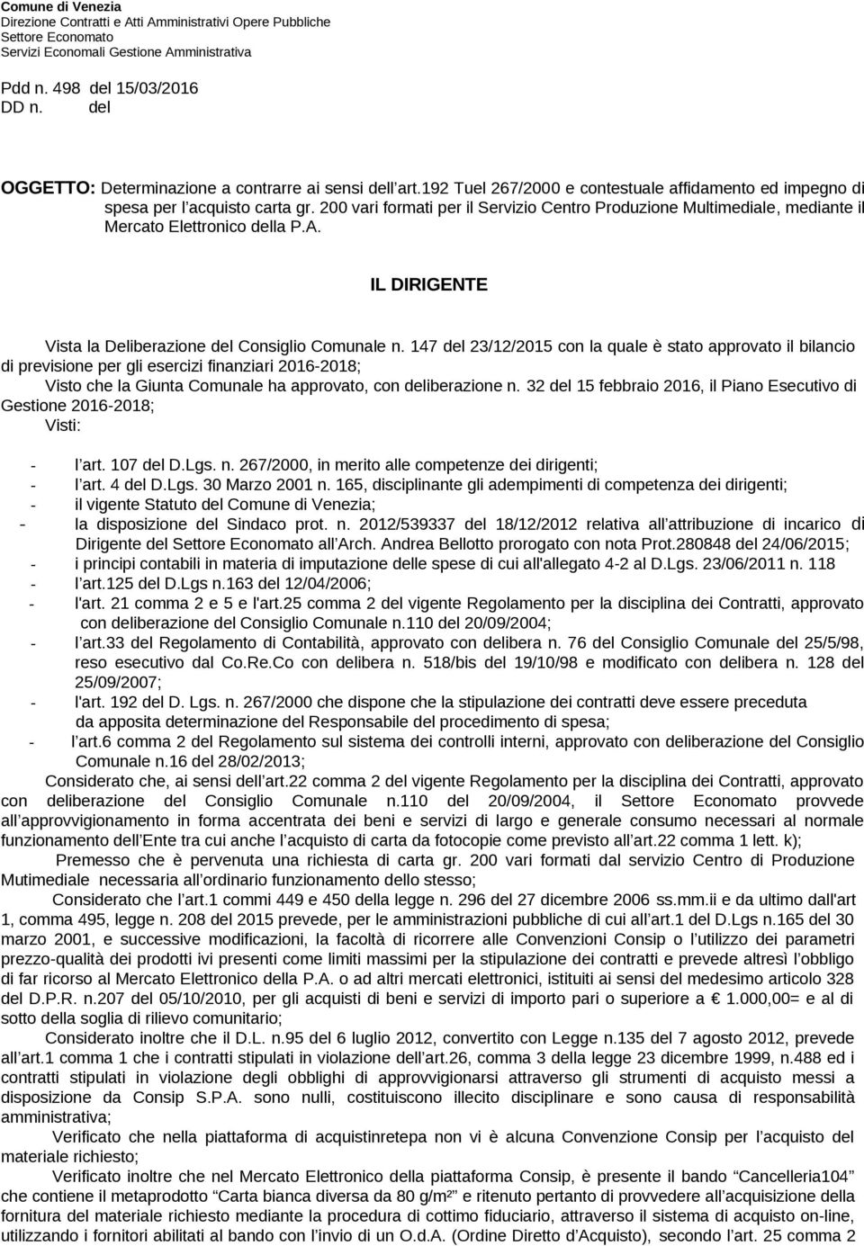 200 vari formati per il Servizio Centro Produzione Multimediale, mediante il Mercato Elettronico della P.A. IL DIRIGENTE Vista la Deliberazione del Consiglio Comunale n.