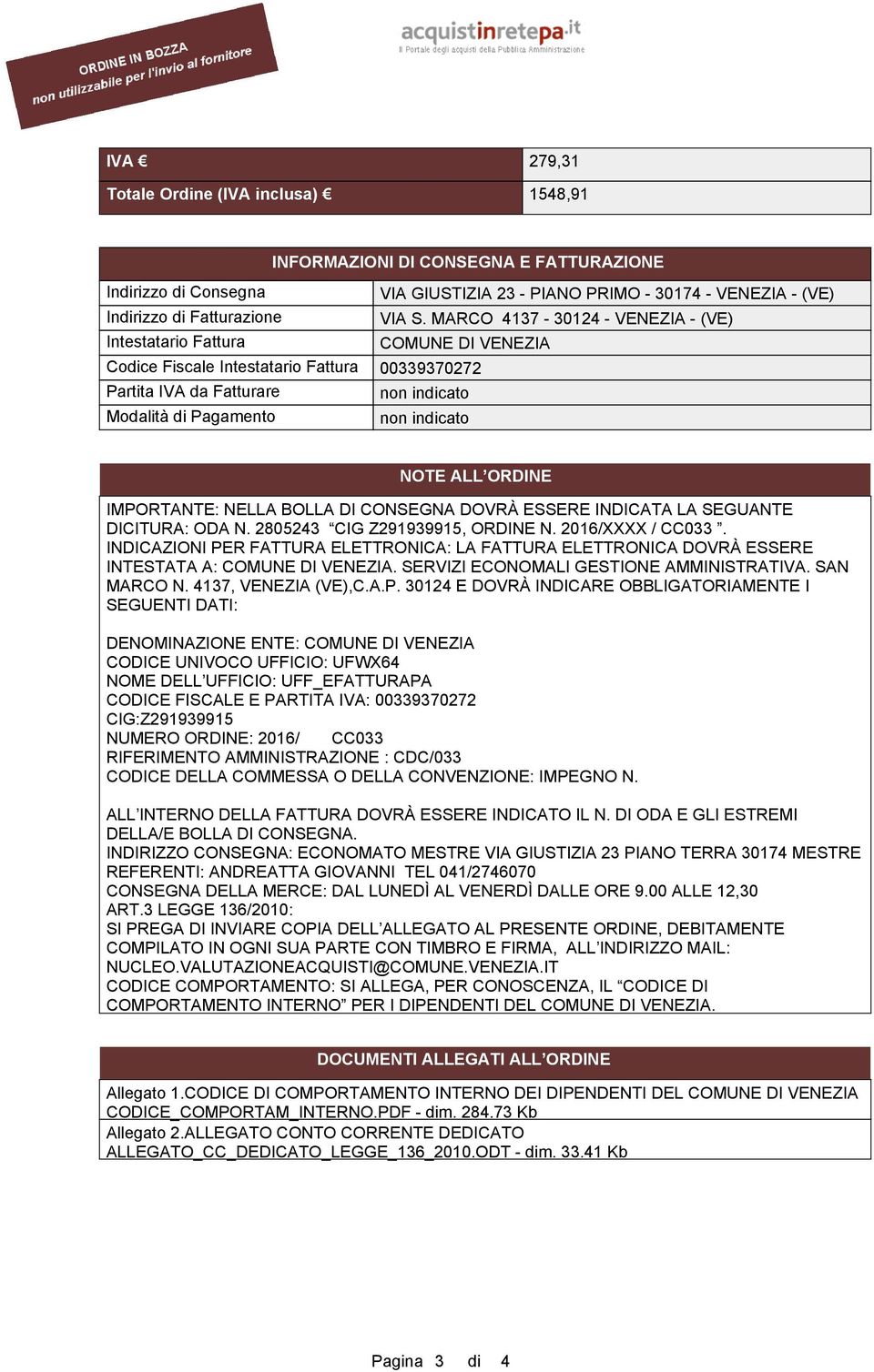 ALL ORDINE IMPORTANTE: NELLA BOLLA DI CONSEGNA DOVRÀ ESSERE INDICATA LA SEGUANTE DICITURA: ODA N. 2805243 CIG Z291939915, ORDINE N. 2016/XXXX / CC033.