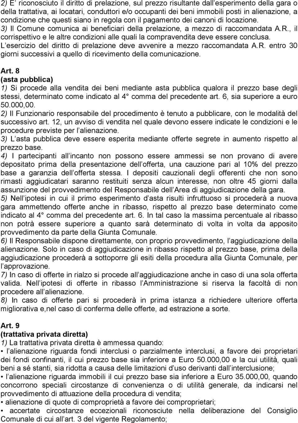 , il corrispettivo e le altre condizioni alle quali la compravendita deve essere conclusa. L esercizio del diritto di prelazione deve avvenire a mezzo raccomandata A.R.