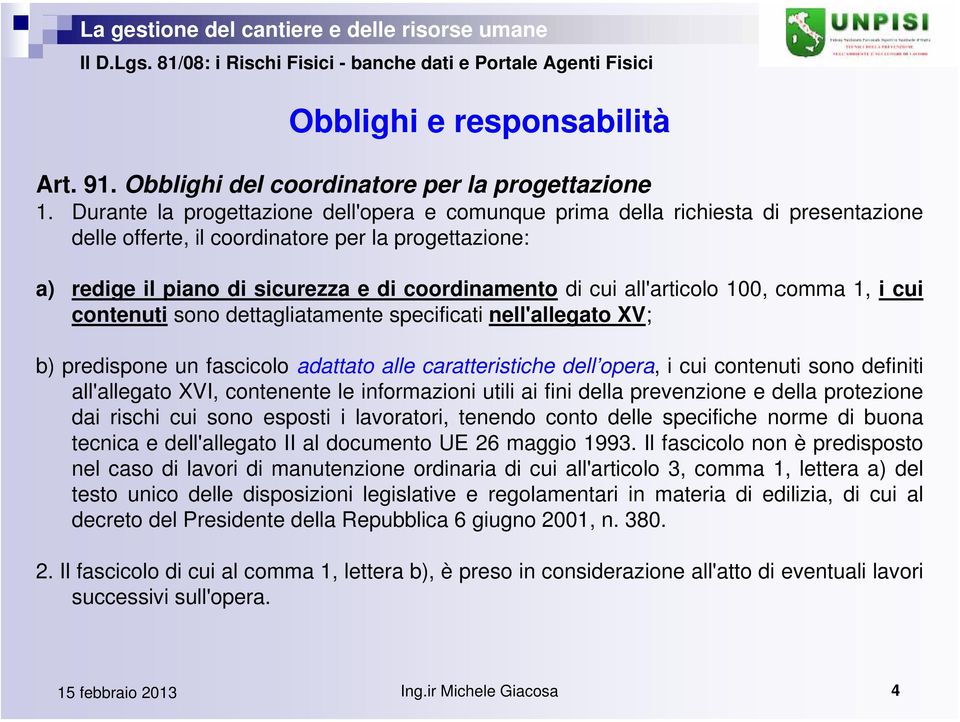 all'articolo 100, comma 1, i cui contenuti sono dettagliatamente specificati nell'allegato XV; b) predispone un fascicolo adattato alle caratteristiche dell opera, i cui contenuti sono definiti