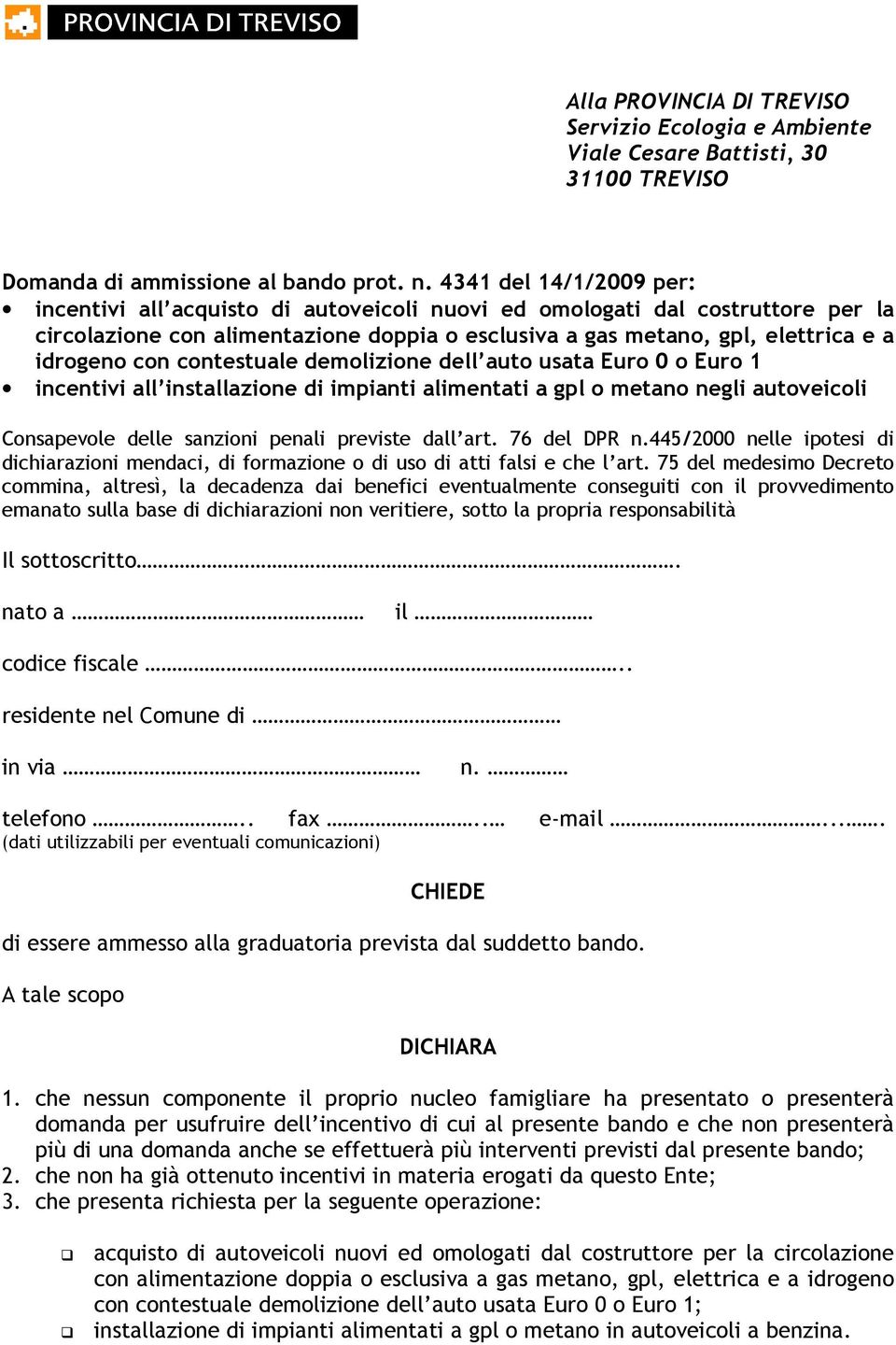 contestuale demolizione dell auto usata Euro 0 o Euro 1 incentivi all installazione di impianti alimentati a gpl o metano negli autoveicoli Consapevole delle sanzioni penali previste dall art.