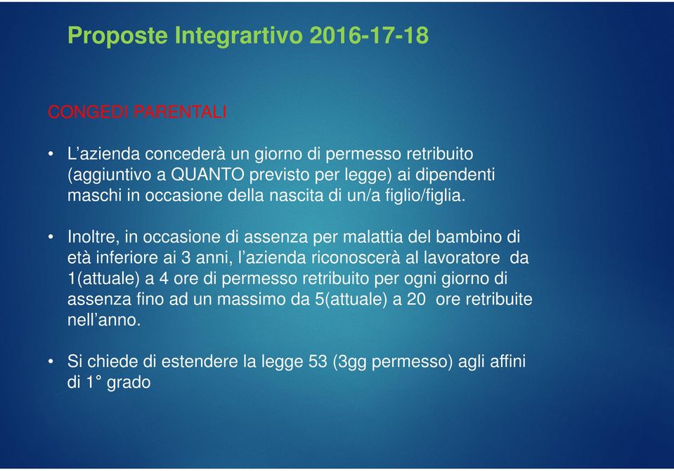 Inoltre, in occasione di assenza per malattia del bambino di età inferiore ai 3 anni, l azienda riconoscerà al lavoratore da