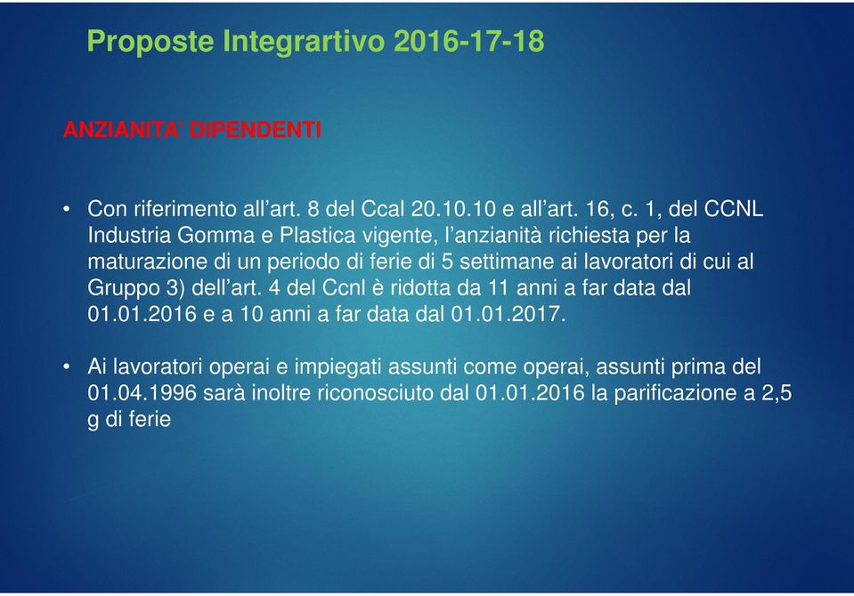 ai lavoratori di cui al Gruppo 3) dell art. 4 del Ccnl è ridotta da 11 anni a far data dal 01.