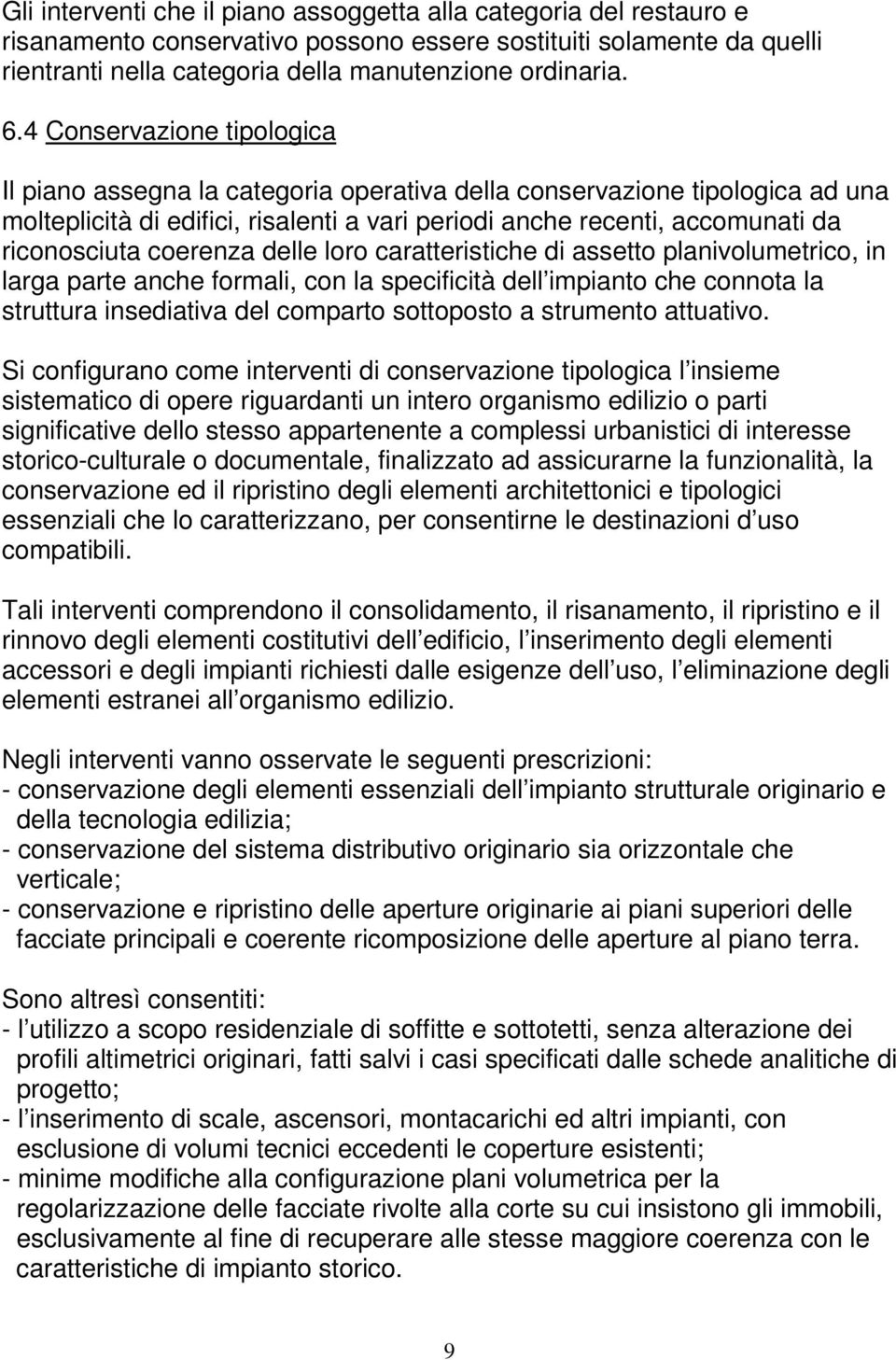 coerenza delle loro caratteristiche di assetto planivolumetrico, in larga parte anche formali, con la specificità dell impianto che connota la struttura insediativa del comparto sottoposto a