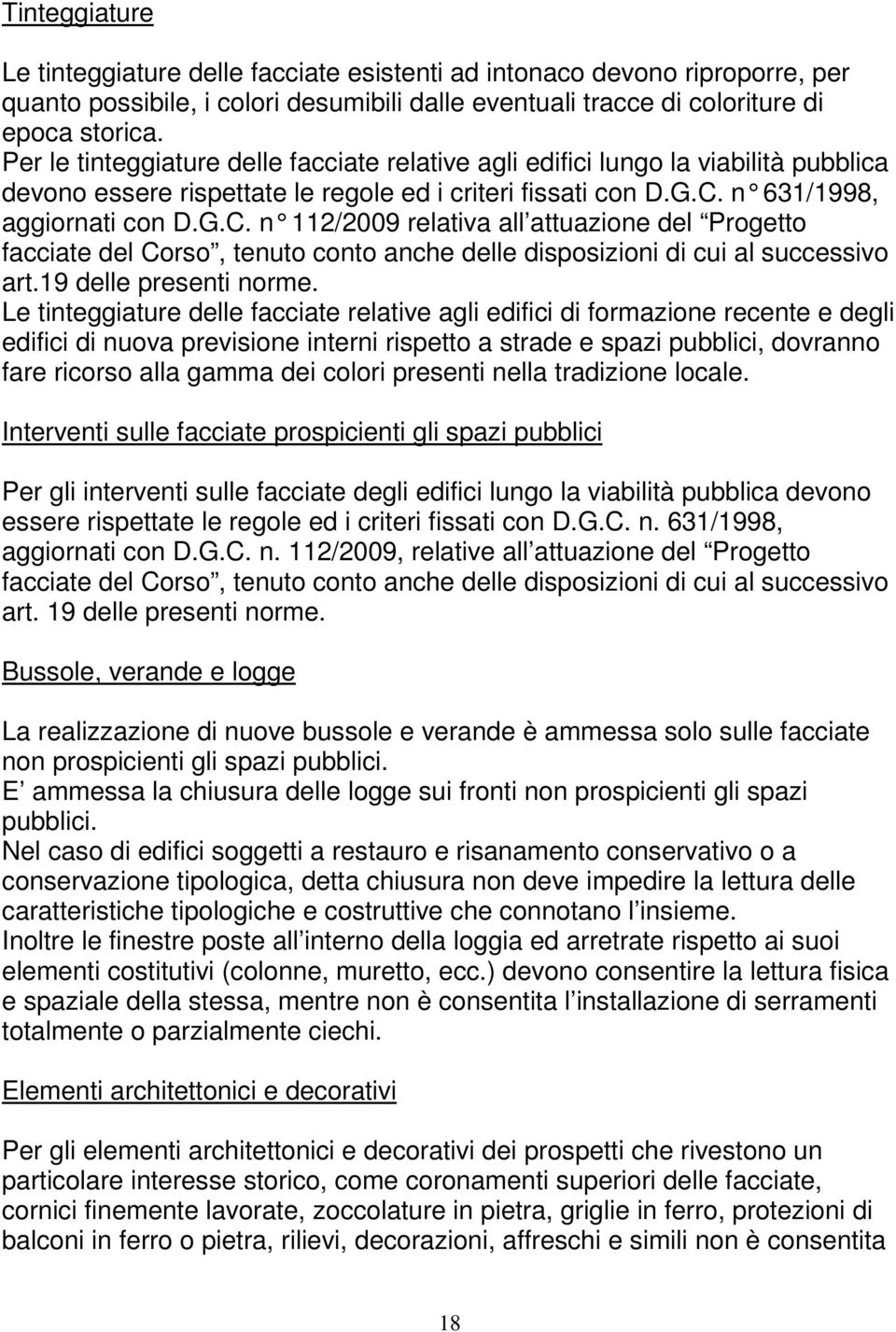 n 631/1998, aggiornati con D.G.C. n 112/2009 relativa all attu azione del Progetto facciate del Corso, tenuto conto anche delle disposizioni di cui al successivo art.19 delle presenti norme.