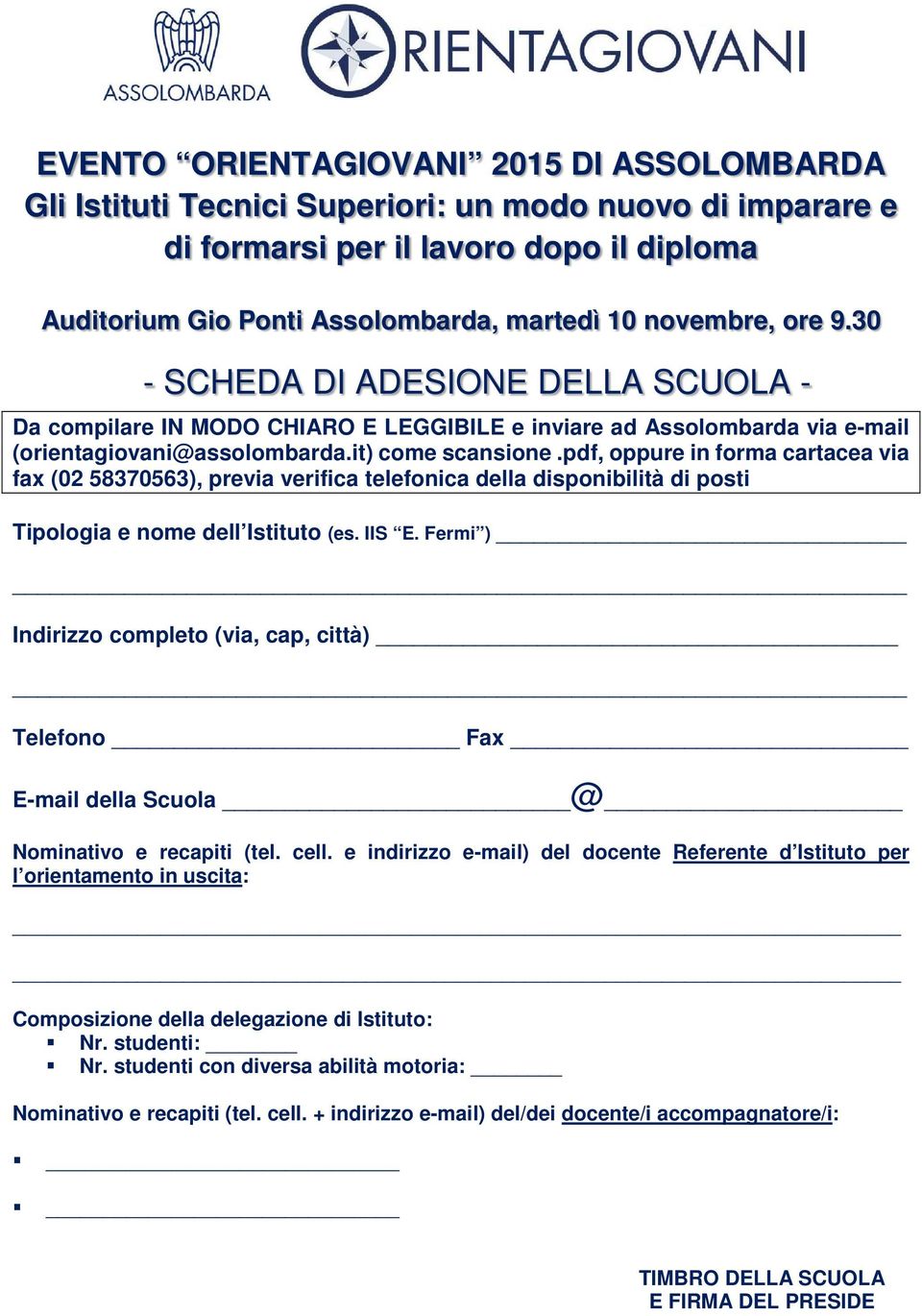 pdf, oppure in forma cartacea via fax (02 58370563), previa verifica telefonica della disponibilità di posti Tipologia e nome dell Istituto (es. IIS E.
