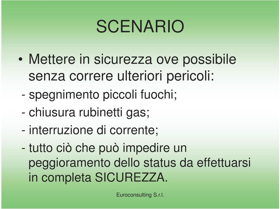 rubinetti gas; - interruzione di corrente; - tutto ciò che può