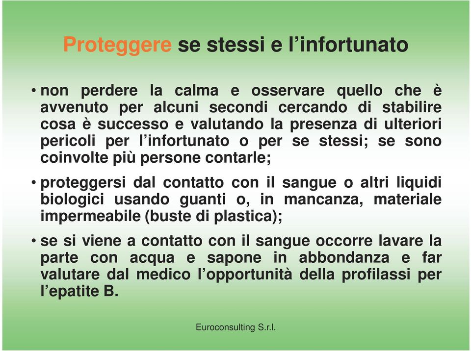 dal contatto con il sangue o altri liquidi biologici usando guanti o, in mancanza, materiale impermeabile (buste di plastica); se si viene a