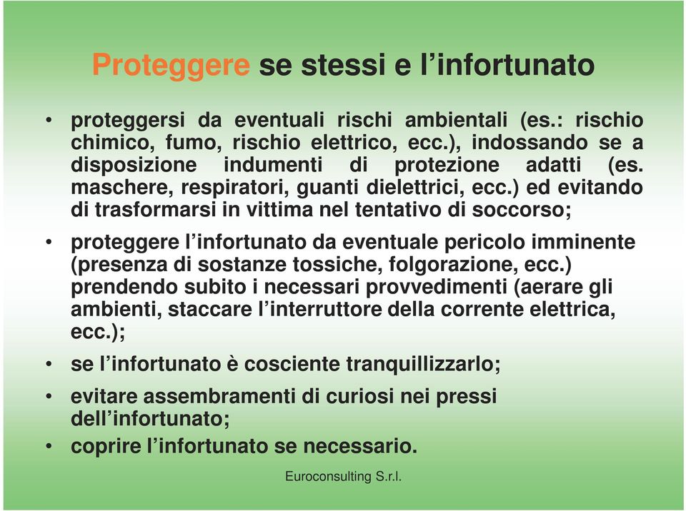 ) ed evitando di trasformarsi in vittima nel tentativo di soccorso; proteggere l infortunato da eventuale pericolo imminente (presenza di sostanze tossiche, folgorazione,