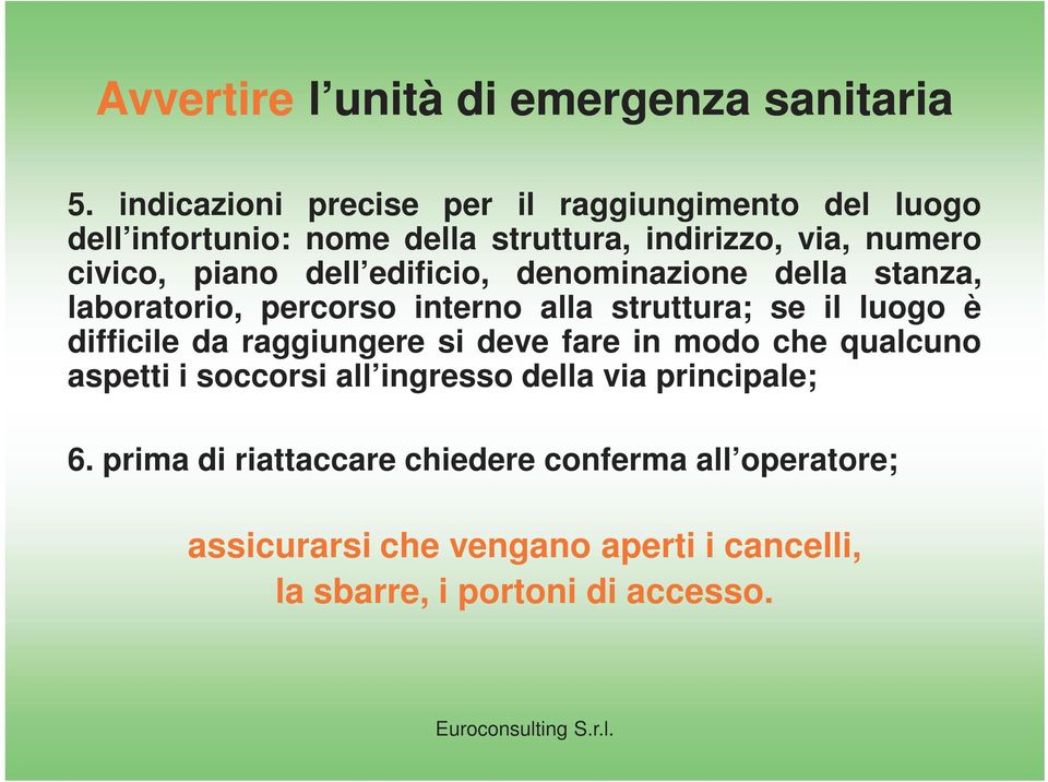 dell edificio, denominazione della stanza, laboratorio, percorso interno alla struttura; se il luogo è difficile da raggiungere