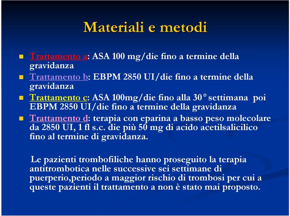 UI, 1 fl s.c. die più 5 mg di acido acetilsalicilico fino al termine di gravidanza.