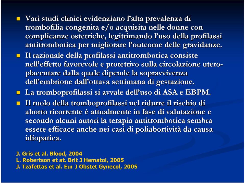 Il razionale della profilassi antitrombotica consiste nell effetto effetto favorevole e protettivo sulla circolazione utero- placentare dalla quale dipende la sopravvivenza dell embrione embrione