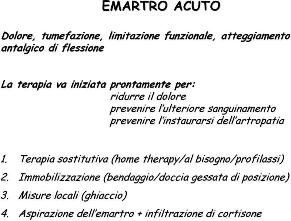 artropatia 1. Terapia sostitutiva (home therapy/al bisogno/profilassi) 2.