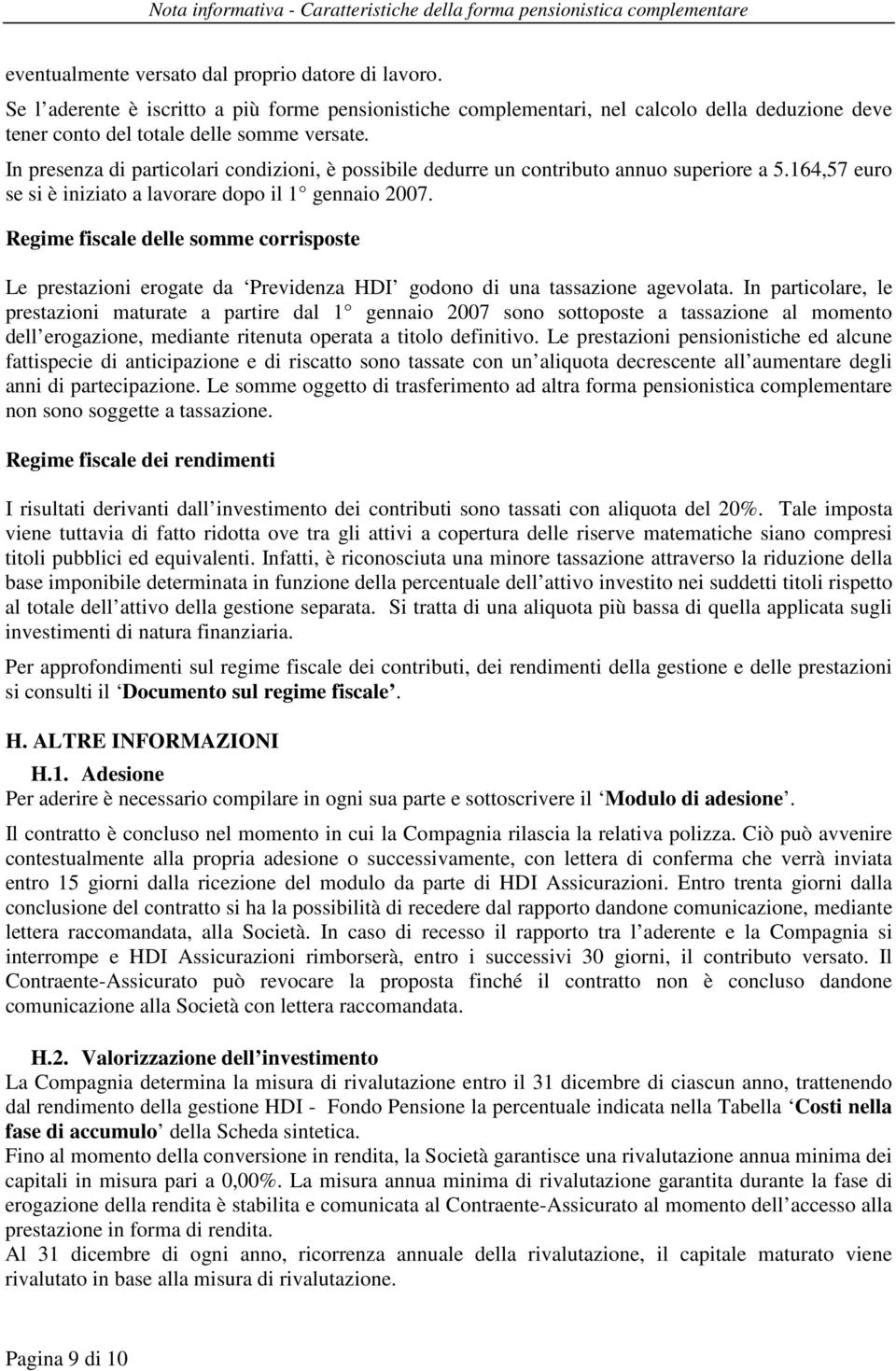 In presenza di particolari condizioni, è possibile dedurre un contributo annuo superiore a 5.164,57 euro se si è iniziato a lavorare dopo il 1 gennaio 2007.