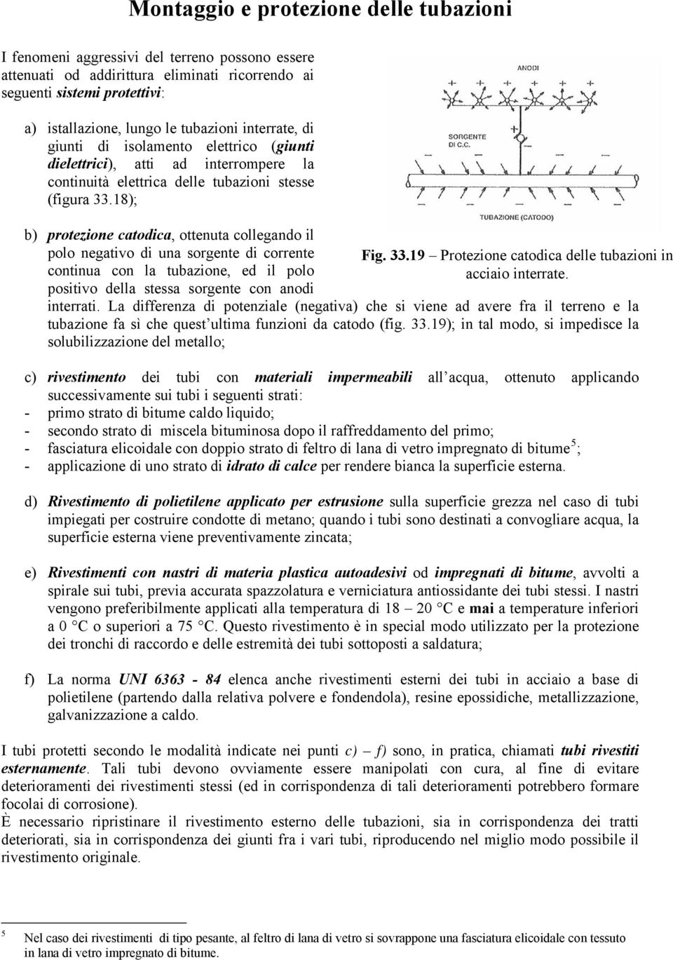 18); b) protezone catodca, ottenuta collegando l polo negatvo d una sorgente d corrente contnua con la tubazone, ed l polo postvo della stessa sorgente con anod Fg. 33.