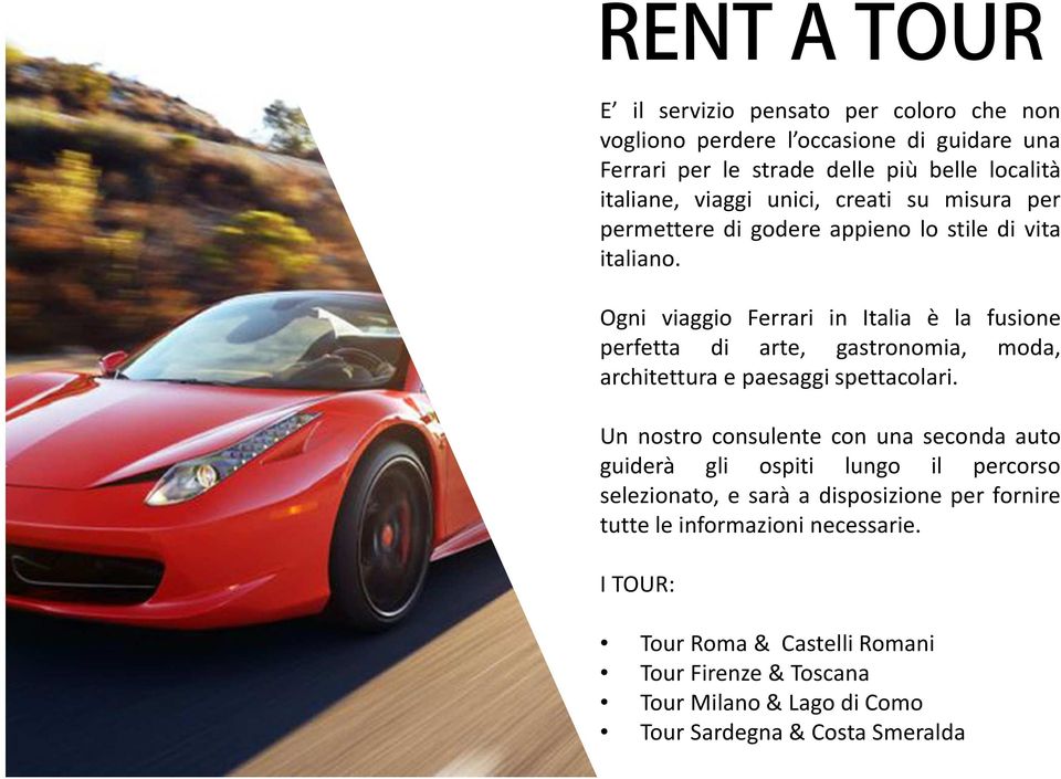 Ogni viaggio Ferrari in Italia è la fusione perfetta di arte, gastronomia, moda, architettura e paesaggi spettacolari.