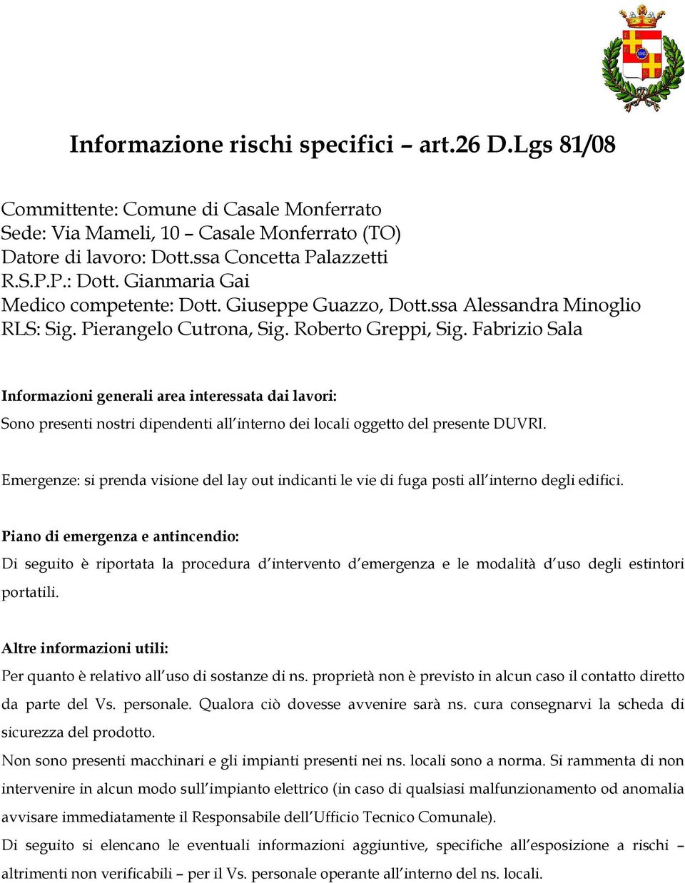 Fabrizio Sala Informazioni generali area interessata dai lavori: Sono presenti nostri dipendenti all interno dei locali oggetto del presente DUVRI.