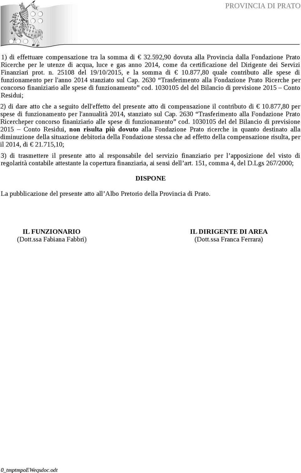 25108 del 19/10/2015, e la somma di 10.877,80 quale contributo alle spese di funzionamento per l'anno 2014 stanziato sul Cap.