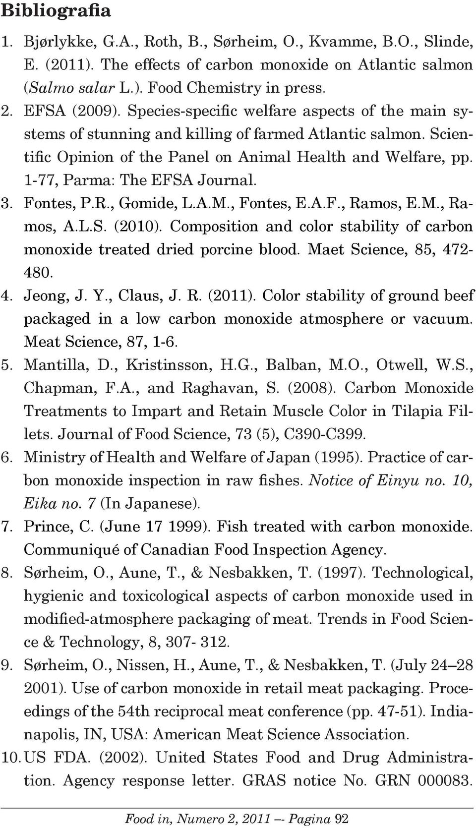 3. Fontes, P.R., Gomide, L.A.M., Fontes, E.A.F., Ramos, E.M., Ramos, A.L.S. (2010). Composition and color stability of carbon monoxide treated dried porcine blood. Maet Science, 85, 472-480. 4. Jeong, J.