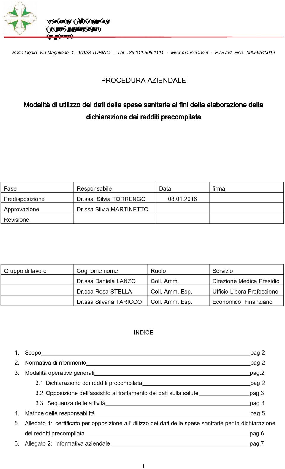 ssa Rosa STELLA Coll. Amm. Esp. Ufficio Libera Professione Dr.ssa Silvana TARICCO Coll. Amm. Esp. Economico Finanziario INDICE 1. Scopo pag.2 2. Normativa di riferimento pag.2 3.