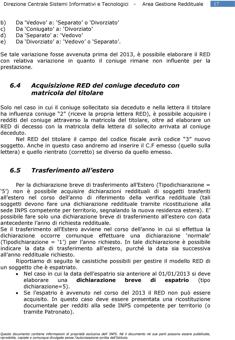 4 Acquisizione RED del coniuge deceduto con matricola del titolare Solo nel caso in cui il coniuge sollecitato sia deceduto e nella lettera il titolare ha influenza coniuge 2 (riceve la propria