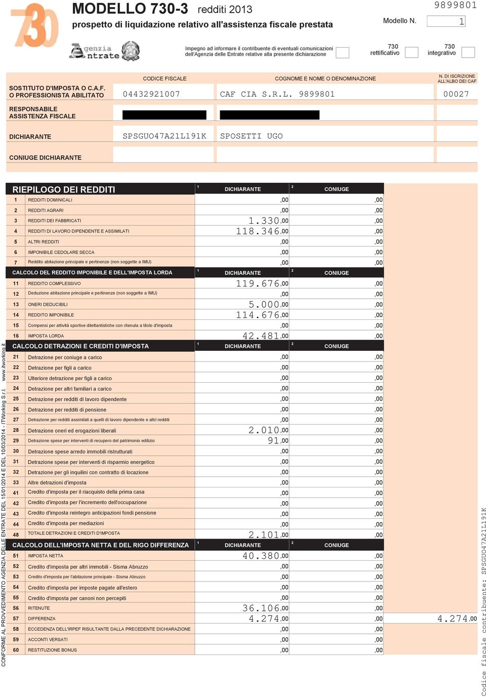 O PROFESSIONISTA ABILITATO CODICE FISCALE 04439007 COGNOME E NOME O DENOMINAZIONE CAF CIA S.R.L. 989980 N.