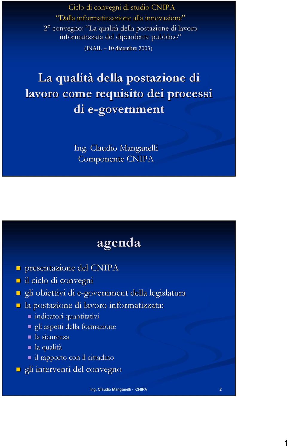 Claudio Manganelli Componente CNIPA agenda presentazione del CNIPA il ciclo di convegni gli obiettivi di e-government della legislatura la