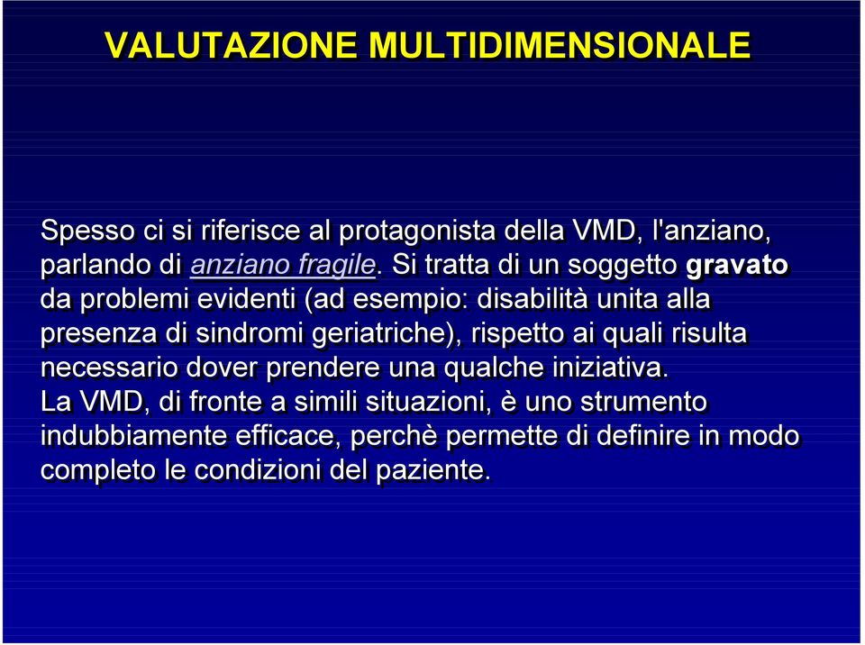 Si tratta di un soggetto gravato da problemi evidenti (ad esempio: disabilità unita alla presenza di sindromi