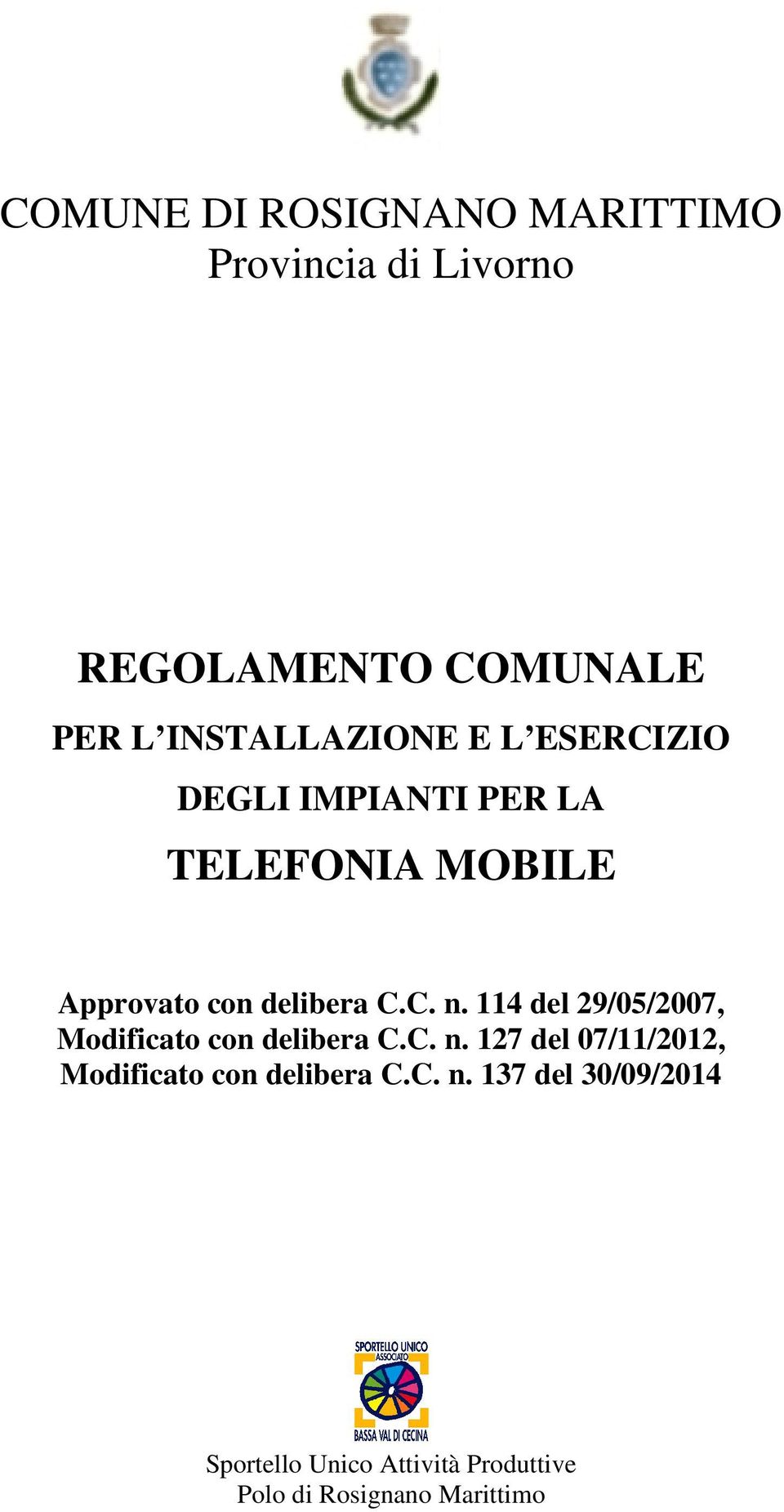 C.C. n. 114 del 29/05/2007, Modificato con delibera C.C. n. 127 del 07/11/2012, Modificato con delibera C.