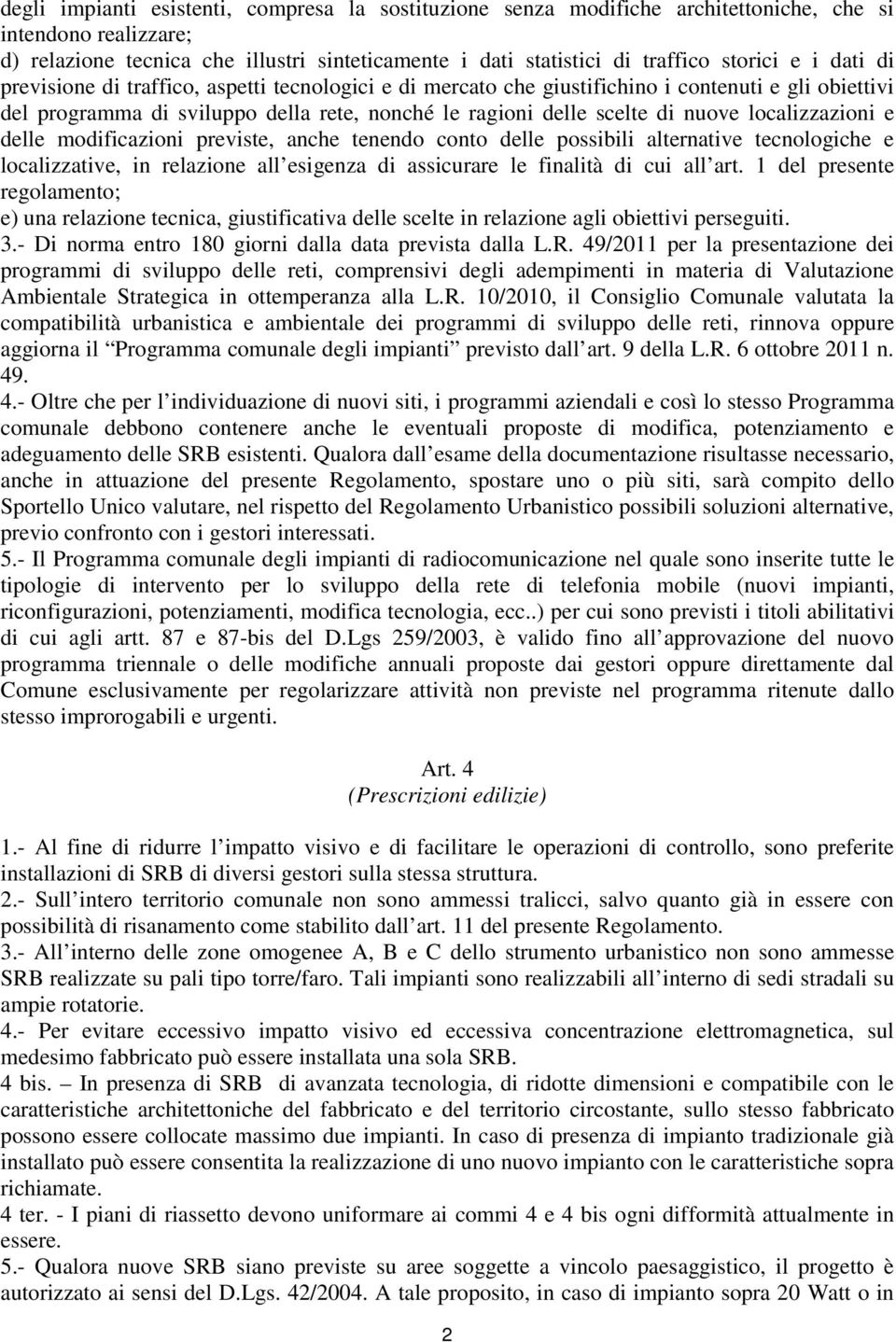 localizzazioni e delle modificazioni previste, anche tenendo conto delle possibili alternative tecnologiche e localizzative, in relazione all esigenza di assicurare le finalità di cui all art.