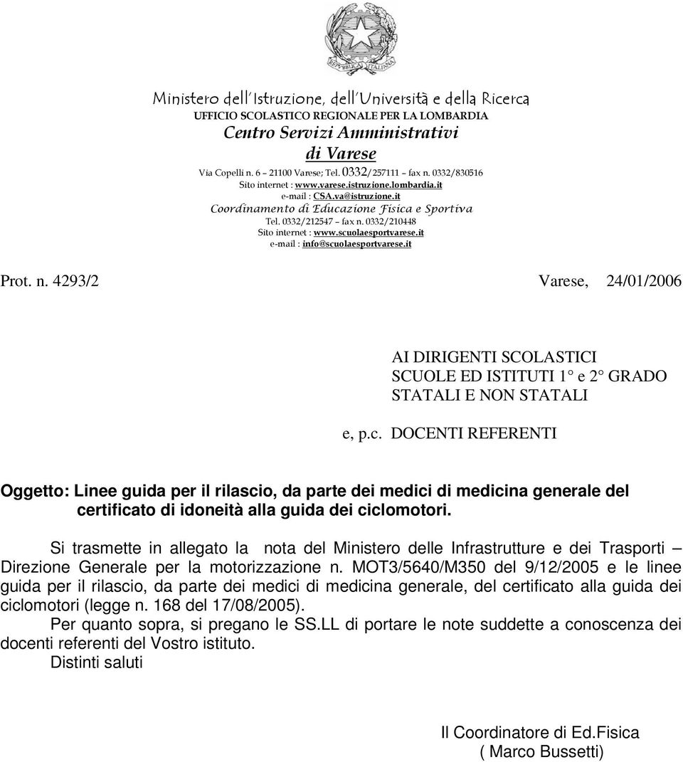 Si trasmette in allegato la nota del Ministero delle Infrastrutture e dei Trasporti Direzione Generale per la motorizzazione n.