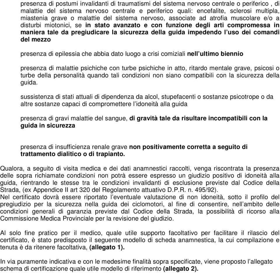 guida impedendo l uso dei comandi del mezzo presenza di epilessia che abbia dato luogo a crisi comiziali nell ultimo biennio presenza di malattie psichiche con turbe psichiche in atto, ritardo