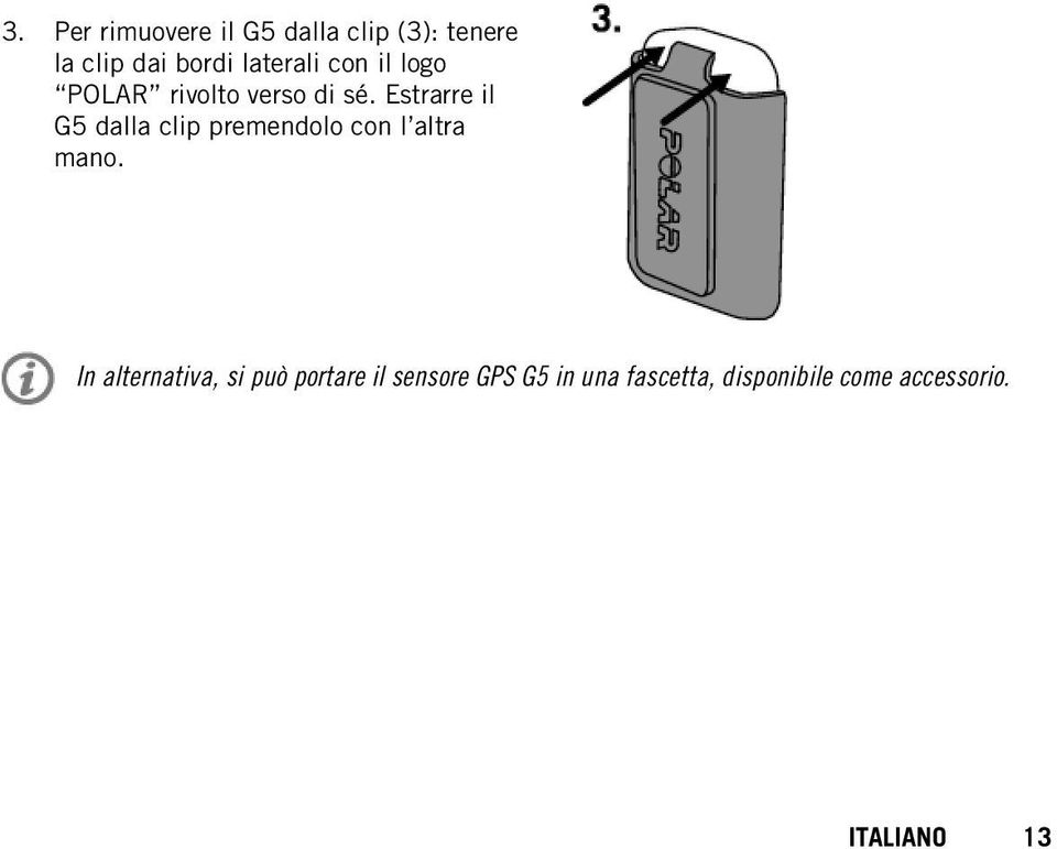 Estrarre il G5 dalla clip premendolo con l altra mano.