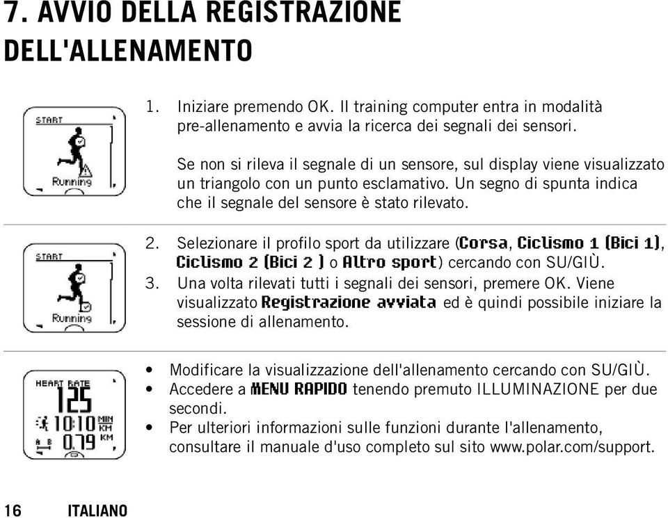 16 Selezionare il profilo sport da utilizzare (Corsa, Ciclismo 1 (Bici 1), Ciclismo 2 (Bici 2 ) o Altro sport) cercando con SU/GIÙ. Una volta rilevati tutti i segnali dei sensori, premere OK.