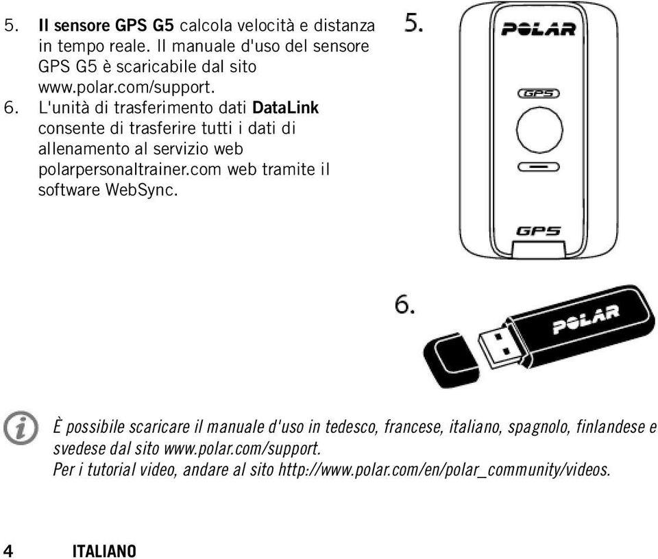 L'unità di trasferimento dati DataLink consente di trasferire tutti i dati di allenamento al servizio web polarpersonaltrainer.