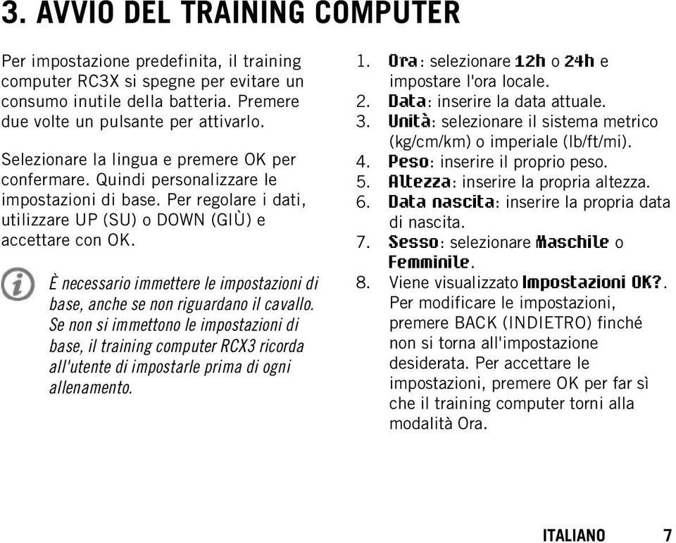 È necessario immettere le impostazioni di base, anche se non riguardano il cavallo.