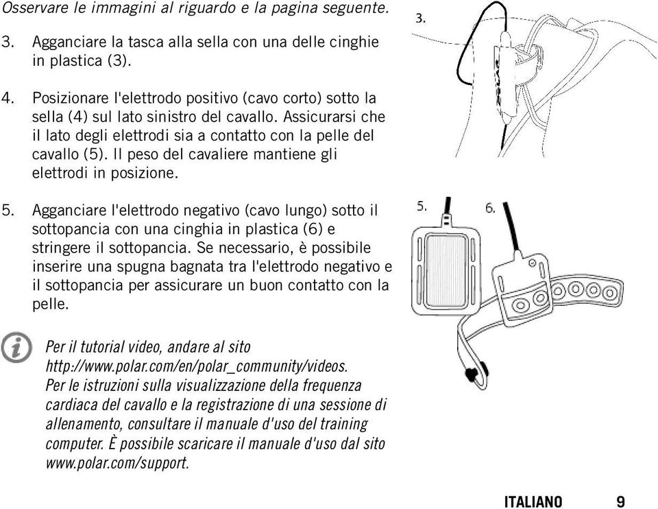 Il peso del cavaliere mantiene gli elettrodi in posizione. 5. Agganciare l'elettrodo negativo (cavo lungo) sotto il sottopancia con una cinghia in plastica (6) e stringere il sottopancia.