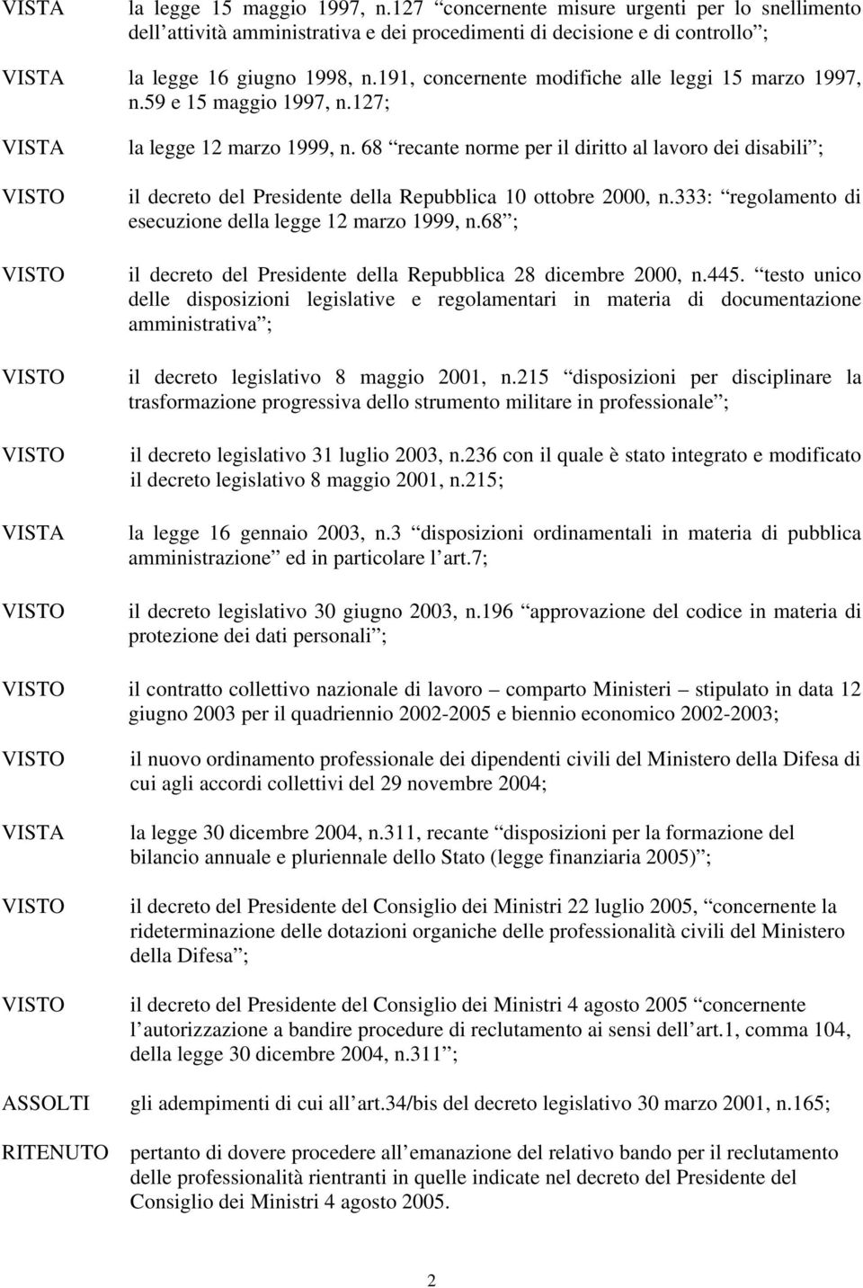 68 recante norme per il diritto al lavoro dei disabili ; il decreto del Presidente della Repubblica 10 ottobre 2000, n.333: regolamento di esecuzione della legge 12 marzo 1999, n.