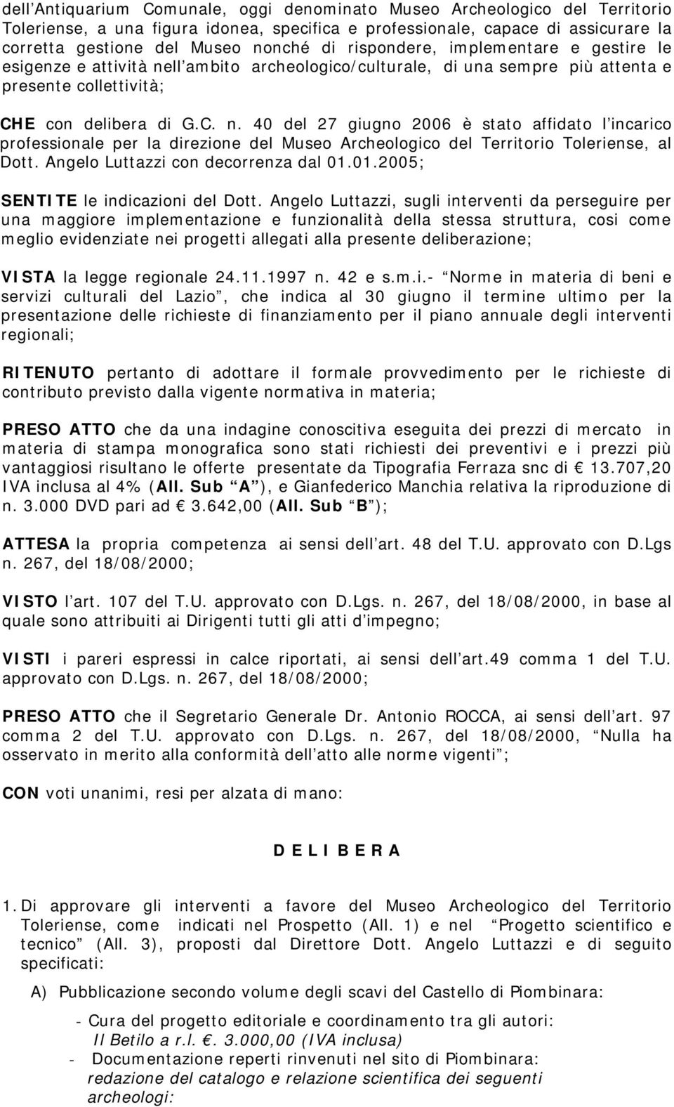 Angelo Luttazzi con decorrenza dal 01.01.2005; SENTITE le indicazioni del Dott.