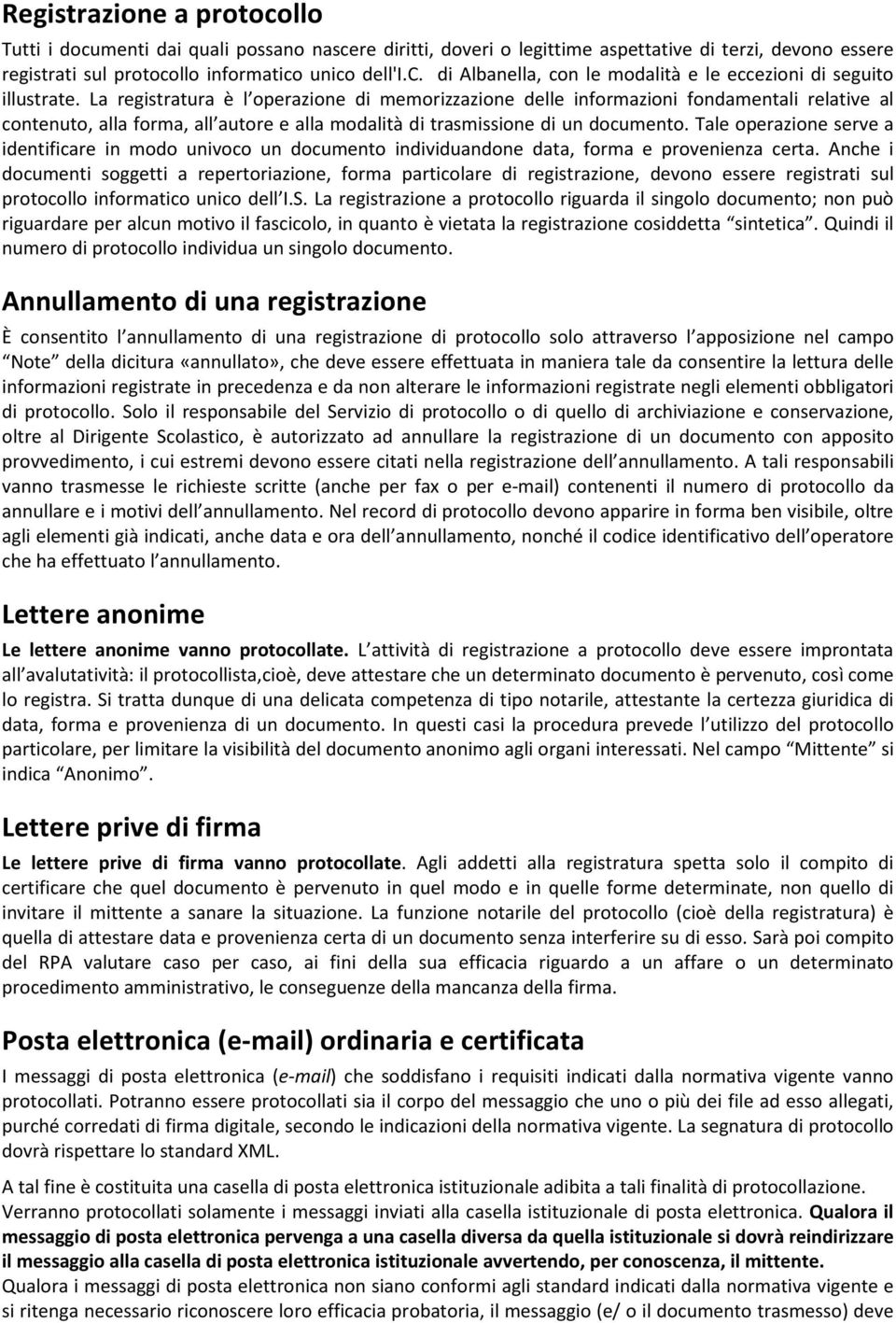 Tale operazione serve a identificare in modo univoco un documento individuandone data, forma e provenienza certa.