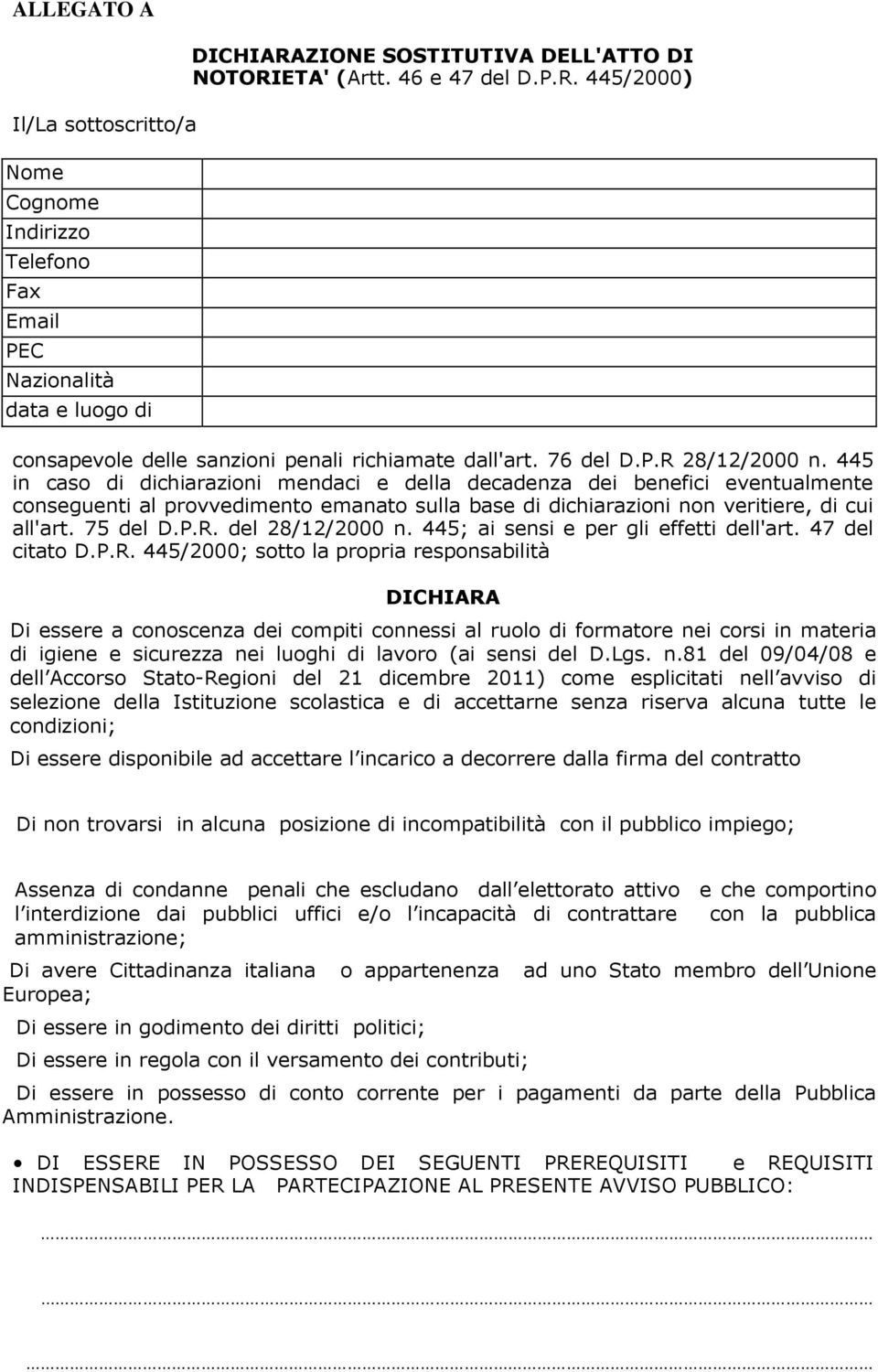 445 in caso di dichiarazioni mendaci e della decadenza dei benefici eventualmente conseguenti al provvedimento emanato sulla base di dichiarazioni non veritiere, di cui all'art. 75 del D.P.R.